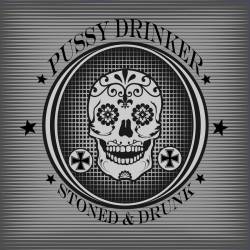 Pussy Drinker : Stoned & Drunk